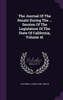 The Journal of the Senate During the     Session of the Legislature of the State of California  Volume 41