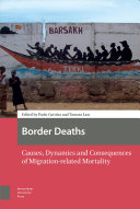Border Deaths Causes, Dynamics and Consequences of Migration-related Mortality /