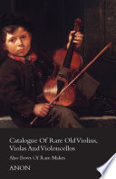 Catalogue of Rare Old Violins  Violas And Violoncellos   Also Bows of Rare Makes