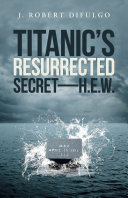 Titanic’S Resurrected Secret—H.E.W.