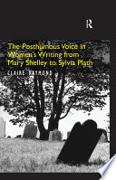 The Posthumous Voice in Women's Writing from Mary Shelley to Sylvia Plath