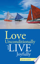 Love Unconditionally and Live Joyfully Book