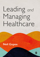 Leading and managing healthcare / Neil Gopee