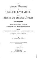 A Critical Dictionary of English Literature and British and American Authors, Living and Deceased, from the Earliest Accounts to the Latter Half of the Nineteenth Century