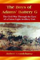 The Boys of Adams' Battery G: The Civil War Through the Eyes ...