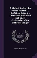 A Modest Apology for Parson Alberoni ... the Whole Being a ... Defence of Priestcraft and a New Confutation of the Bishop of Bangor