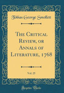 The Critical Review, Or Annals of Literature, 1768, Vol. 25 (Classic Reprint)
