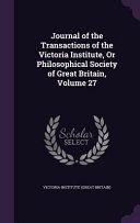 Journal of the Transactions of the Victoria Institute, Or Philosophical Society of Great Britain