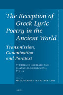 The Reception of Greek Lyric Poetry in the Ancient World  Transmission  Canonization and Paratext