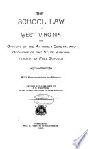 The School Law of West Virginia and Opinions of the Attorney-general and Decisions of the State Superintendent of Free Schools