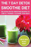 The 7 Day Detox Smoothie Diet