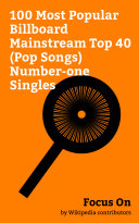Focus On: 100 Most Popular Billboard Mainstream Top 40 (Pop Songs) Number-one Singles