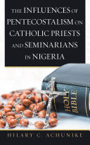 The Influences of Pentecostalism on Catholic Priests and Seminarians in Nigeria Pdf/ePub eBook