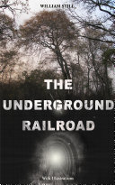THE UNDERGROUND RAILROAD (With Illustrations)