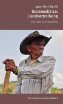 Bodenschätze : Landvertreibung : eine Reise nach Kolumbien / Jann Duri Bantli