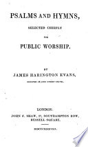 Psalms and hymns, selected chiefly for public worship, by J.H. Evans