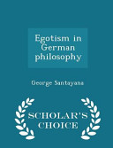 Egotism in German Philosophy   Scholar s Choice Edition