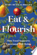 Eat   Flourish  How Food Supports Emotional Well Being Book