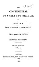 The continental traveller s oracle  or  Maxims for foreign locomotion  By Abraham Eldon  Ed  by his nephew