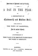 A Day in the Peak: or, a description of Chatsworth and Haddon Hall; some account of the town of Bakewell, etc