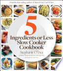 5 Ingredients or Less Slow Cooker Cookbook Book