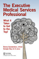 The executive medical services professional : what it takes to get on top! /