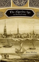 The Algerine Spy in Pennsylvania, Or, Letters Written by a Native of Algiers on the Affairs of the United States in America, from the Close of the Year 1783 to the Meeting of the Convention
