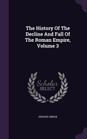 The History of the Decline and Fall of the Roman Empire  Volume 3