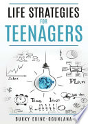 Life Strategies for Teenagers  Positive Parenting Tips and Understanding Teens for Better Communication and a Happy