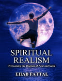 Spiritual Realism  Overcoming the Dogmas of Fear and Guilt