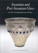 Sasanian and Post Sasanian Glass in the Corning Museum of Glass