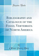 Bibliography and Catalogue of the Fossil Vertebrata of North America  Classic Reprint 