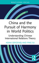 China and the pursuit of harmony in world politics : understanding Chinese international relations theory /