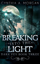 Breaking Into The Light  Dark Fey Book 3 