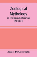 Zoological Mythology; Or, The Legends of Animals
