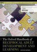 The Oxford Handbook of Reciprocal Adult Development and Learning