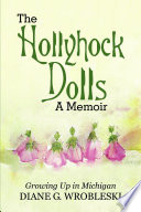 The Hollyhock Dolls  A Memoir  Growing Up in Michigan