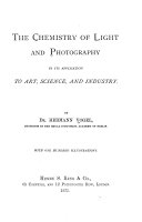 The Chemistry of Light and Photography in Their Application to Art, Science, and Industry