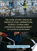 65 Case Study Ideas In Production,operation,supply Chain And Logistics Management