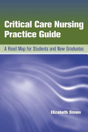 Critical Care Nursing Practice Guide: A Road Map for Students and New Graduates