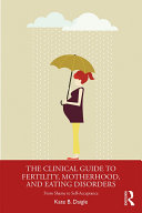 The Clinical Guide to Fertility, Motherhood, and Eating Disorders