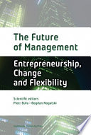 The Future of Management  Entrepreneurship  Change and Flexibility Book