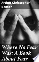 Where No Fear Was  A Book About Fear