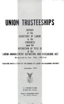 Union Trusteeship, Report of the Secretary of Labor to Congress Upon Operation of Title 3 of Labor-management Reporting and Disclosure Act, Together with a Study by the Bureau of Labor-management Reports. September 1962