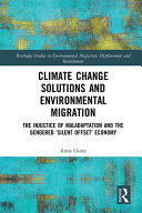 Climate change solutions and environmental migration : the injustice of maladaptation and the gendered 