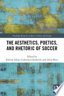 The Aesthetics  Poetics  and Rhetoric of Soccer