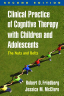 Clinical Practice of Cognitive Therapy with Children and Adolescents, Second Edition