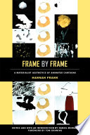 Frame by Frame : A Materialist Aesthetics of Animated Cartoons /