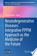 Neurodegenerative Diseases  Integrative PPPM Approach as the Medicine of the Future