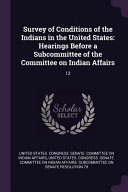 Survey of Conditions of the Indians in the United States: Hearings Before a Subcommittee of the Committee on Indian Affairs: 12